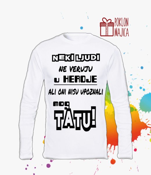Majice sa stampom natpisom slikom/Za mamu tatu/neki ljudi ne veruju u heroje.jpg